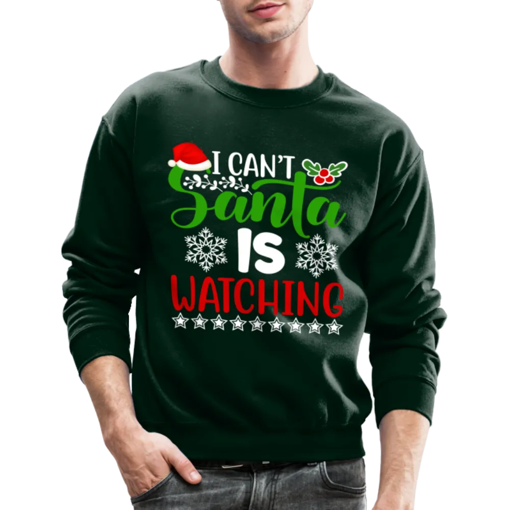 I Can't Santa Is Watching Sweatshirt