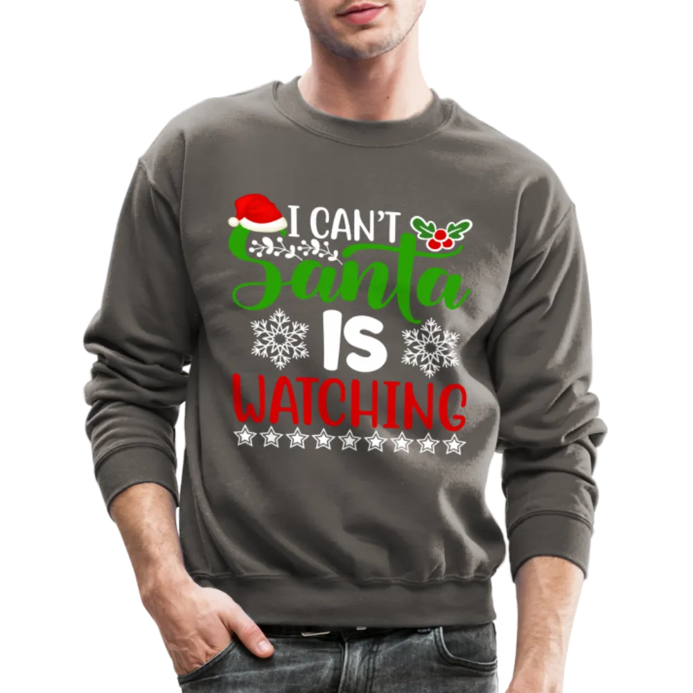 I Can't Santa Is Watching Sweatshirt