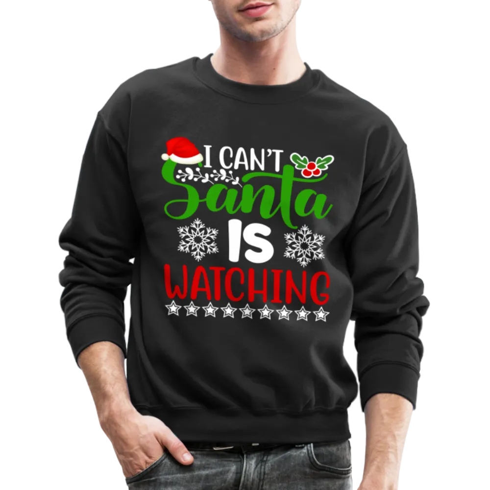 I Can't Santa Is Watching Sweatshirt