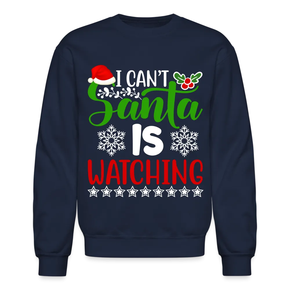 I Can't Santa Is Watching Sweatshirt