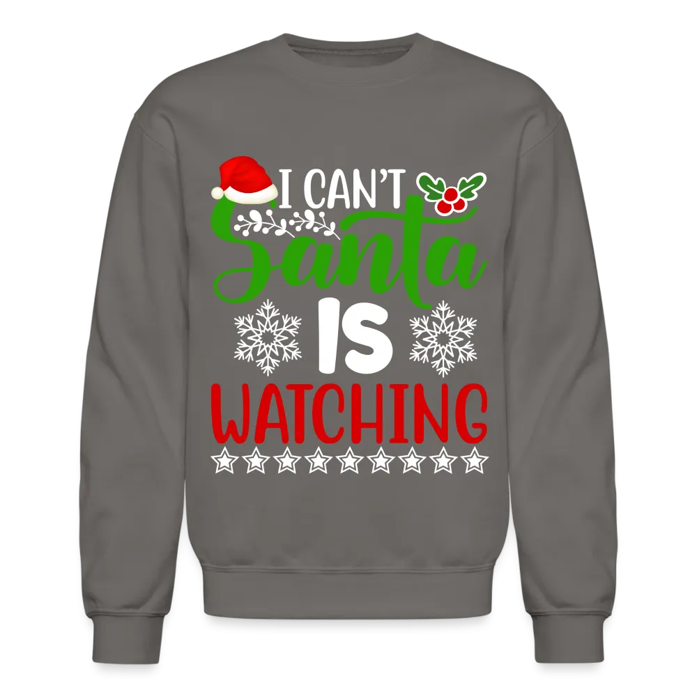 I Can't Santa Is Watching Sweatshirt