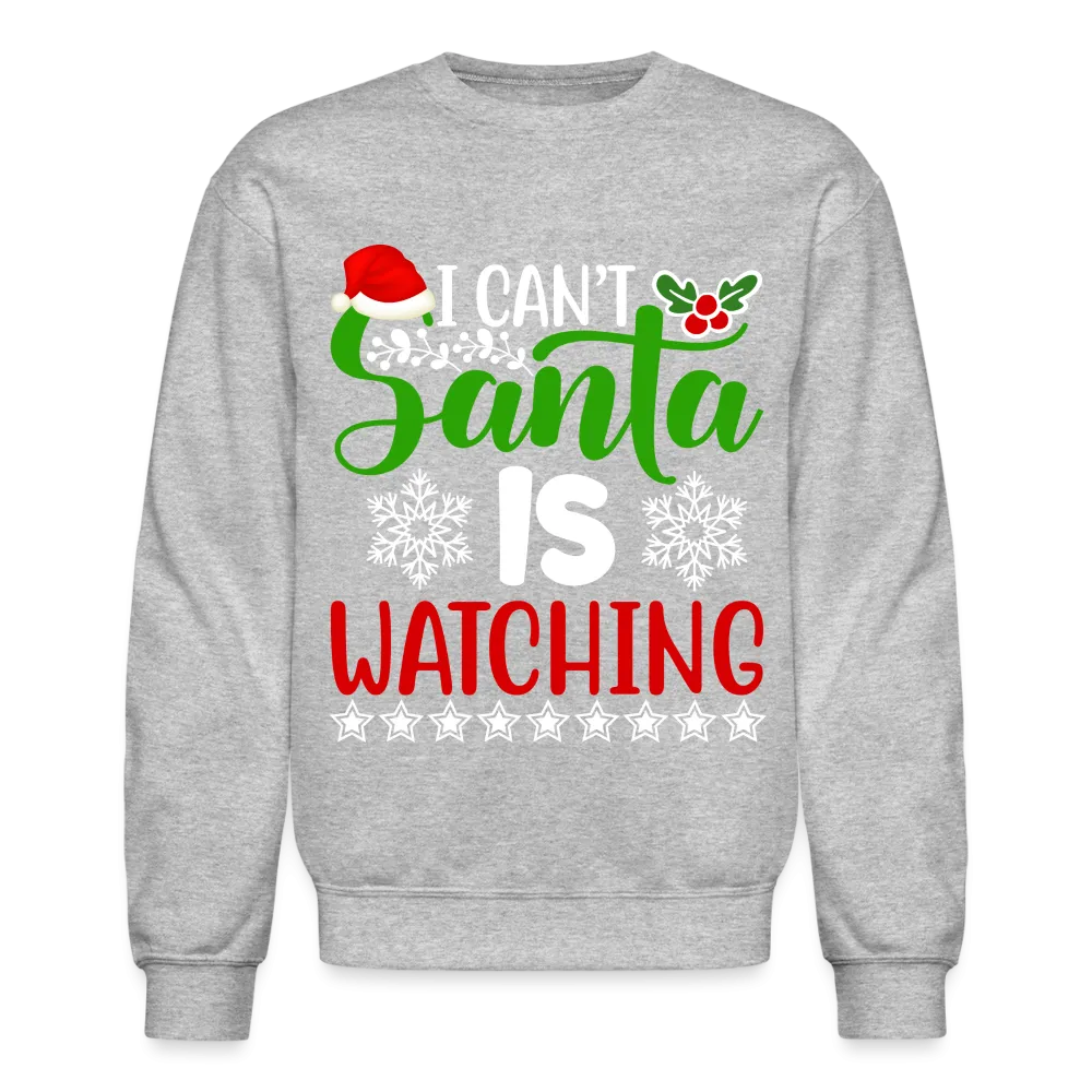 I Can't Santa Is Watching Sweatshirt