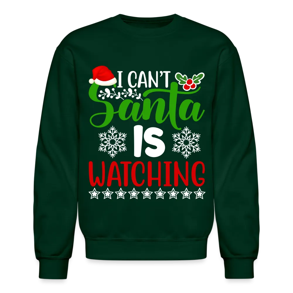 I Can't Santa Is Watching Sweatshirt