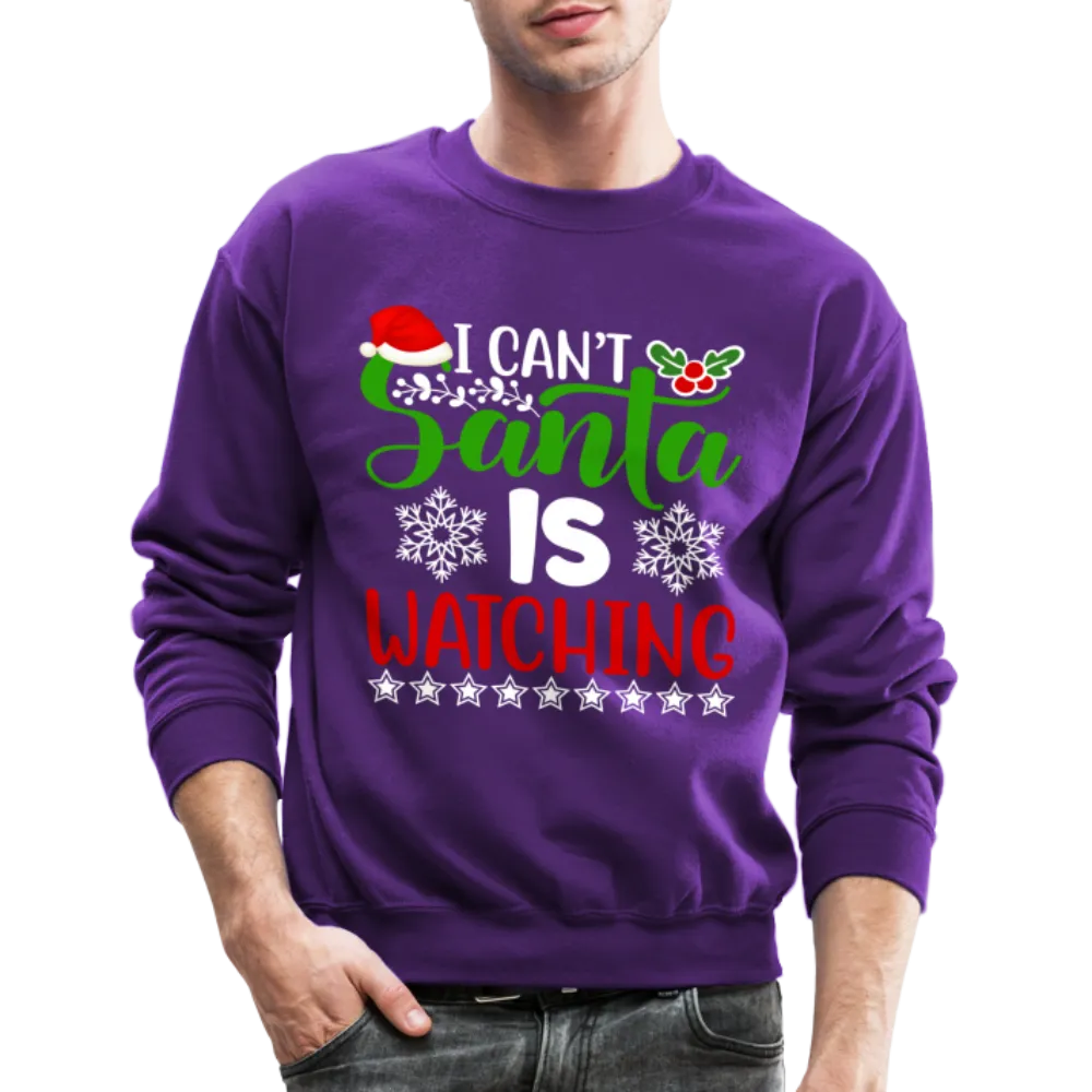 I Can't Santa Is Watching Sweatshirt