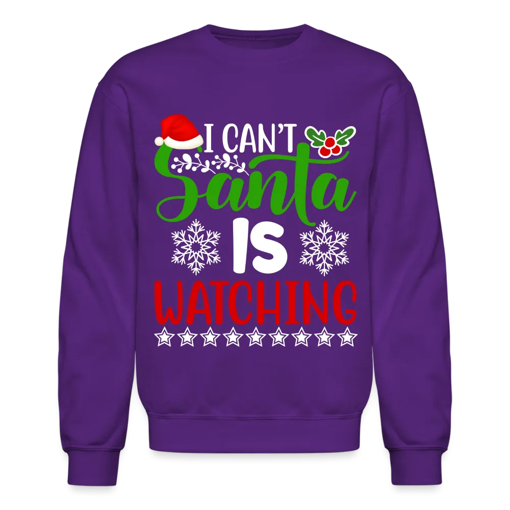 I Can't Santa Is Watching Sweatshirt