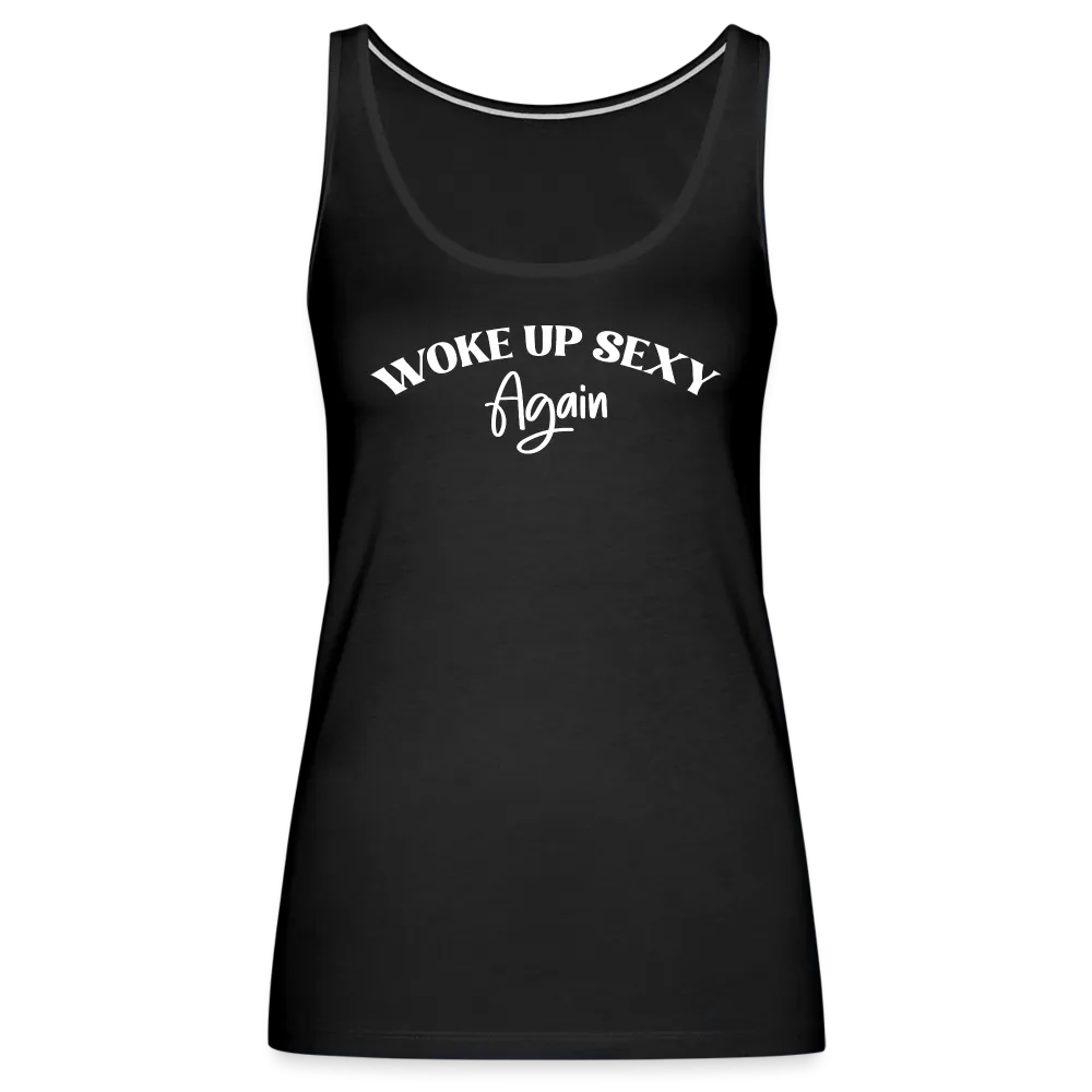 Woke Up Sexy Again Women’s Premium Tank Top