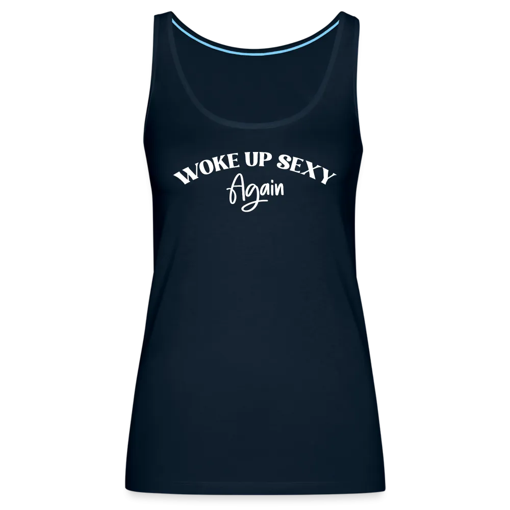 Woke Up Sexy Again Women’s Premium Tank Top